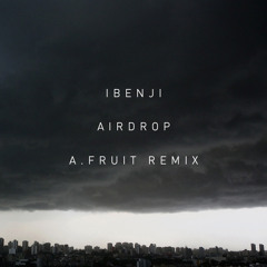 Ibenji - Airdrop (A.Fruit Remix) FREE DOWNLOAD