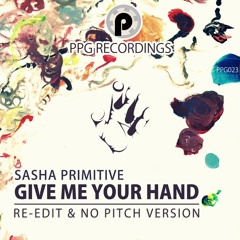 Sasha PRimitive - Give Me Your Hand [Re-Edit] ★OUT NOW★ [PPG Recordings]