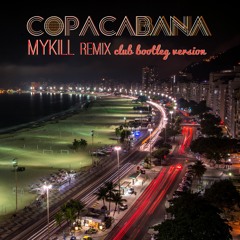 Copacabana - MYKILL remix club  Bootleg