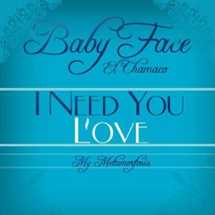 i need you love by babyface el chamaco