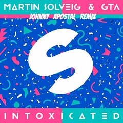 Martin Solveig & GTA - Intoxicated (Johnny Apostal Remix)