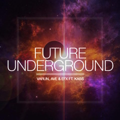 Varun, AVE & EFX - Future Underground ft. KASS