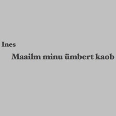 Maailm minu ümbert kaob
