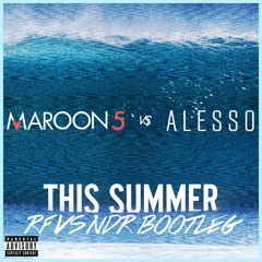 Maroon 5 Vs Alesso - This Summer (RF Vs NDR Bootleg)
