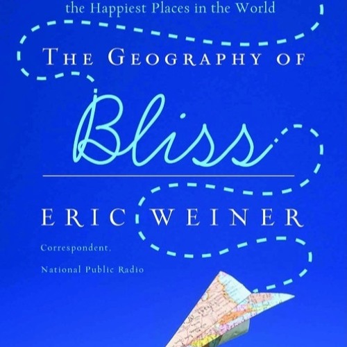 Stream The Geography of Bliss by Eric Weiner, Read by the Author Audiobook Excerpt by