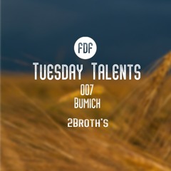 Tuesday Talents 007 (Bumich - 2Broth's) FREE DOWNLOAD