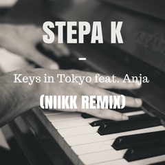 Stepa K - Keys In Tokyo feat. Anja (NIIKK Remix)
