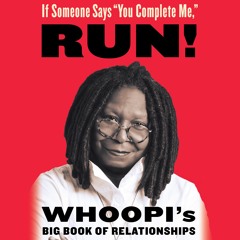 If Someone Says "You Complete Me," RUN! by Whoopi Goldberg, Read by the Author- Audiobook Excerpt