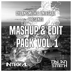 Dylan Smith & 1NTEGRAL - Mashup & Edit Pack Vol. 1 [Pitched]