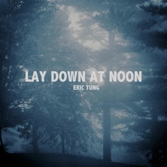 Eric Tung - Lay Down At Noon(Original)