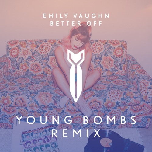 Stream Emily Vaughn - Better Off (Young Bombs Remix) by YOUNG BOMBS |  Listen online for free on SoundCloud