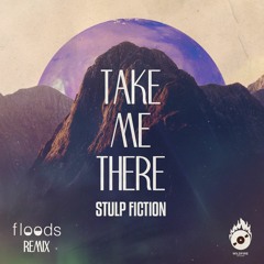 Stulp Fiction - Take Me There (floods Remix)