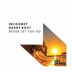 Incognet, Derry Kost - Never Let You Go [OUT NOW]