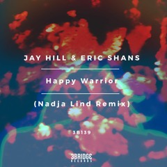 Jay Hill & Eric Shans -- Happy Warrior (Nadja Lind Remix) PREVIEW