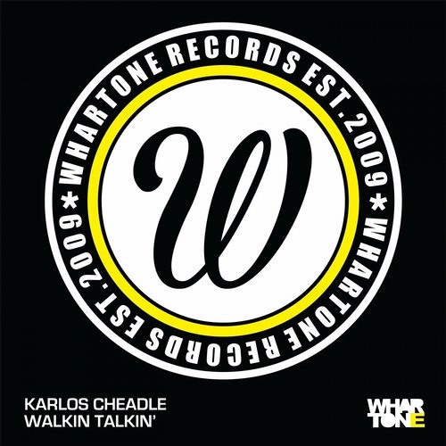 KARLOS CHEADLE - WALKIN TALKIN [WHARTONE] OUT NOW