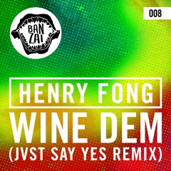 Henry Fong - Wine Dem (JVST SAY YES Remix) [OUT NOW!]