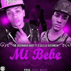 The Dicionario Baby Ft D Glo La Sustancia - Mi Bebe (Prod.Dicis Music) 2016