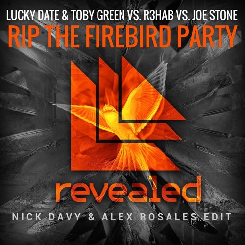 Lucky Date & Toby Green X R3hab & Joe Stone - Rip The Firebird Party (Nick Davy & Alex Rosales Edit)