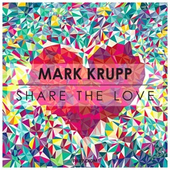 Mark Krupp - Share The Love (Original Mix) [Free Download]