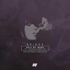 Bridge - Roll My Weed (Feat. ScHoolboy Q) (Alizzz Remix)