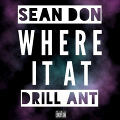Sean Don ft. Drill Ant - Where It At ( prod.by Jay Kidd )