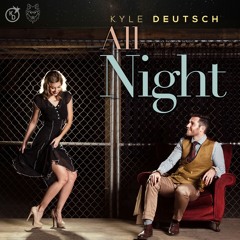 Kyle Deutsch - All Night