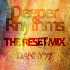 Danny77 - The Reset Mix (Deeper Rhythms)