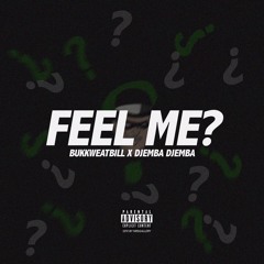 FEEL ME? (PROD. BY DJEMBA N BUKK)