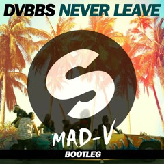 DVBBS - Never Leave (MAD-V Bootleg) *FREE DL*