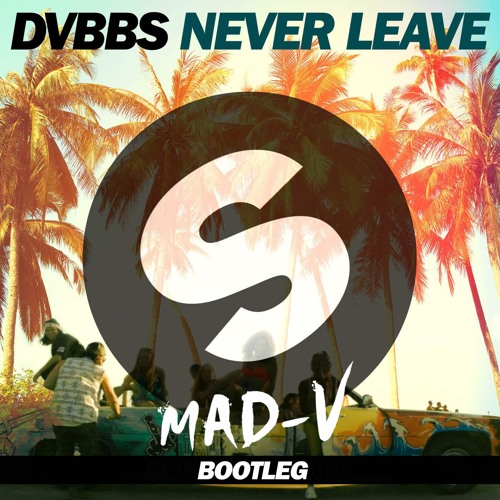 DVBBS - Never Leave (MAD-V Bootleg) *FREE DL*