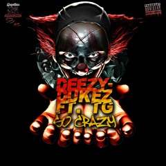 Deezy Dukez - Go Crazy Ft TG