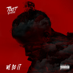 Tdot illdude - We Do It (7-11)