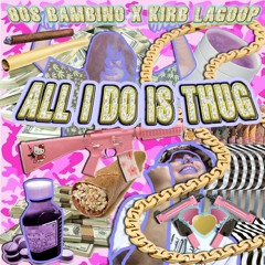 KIRBLAGOOP X 90'S BAMBINO - ALL I DO IS THUG
