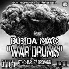 Dub Da Mac - "War Drums" Ft. Charley Brownn