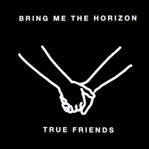 Stream Bring Me The Horizon - True Friends by Lutfhi Aditya | Listen online  for free on SoundCloud