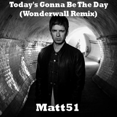 Oasis - Today's Gonna Be The Day (Matt51 Remix)