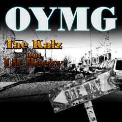 "OYMG" Tae Kalz feat Lil Beezy