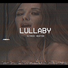 Lullaby (ROUGH) - Niykee Heaton