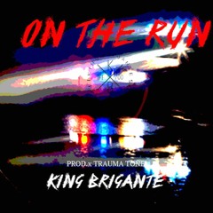 ON THE RUN x KING BRIGANTE PROD. x TRAUMA TONE