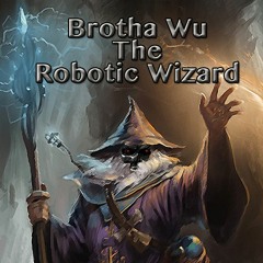 Brotha Wu - The Robotic Wizard