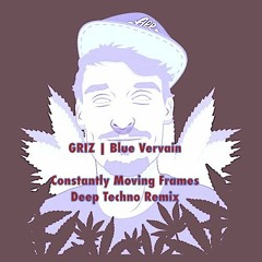 Griz - Blue Vervain (Constantly Moving Frames Deep Techno Remix)