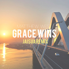 Matthew West - Grace Wins (Jaisua Remix)