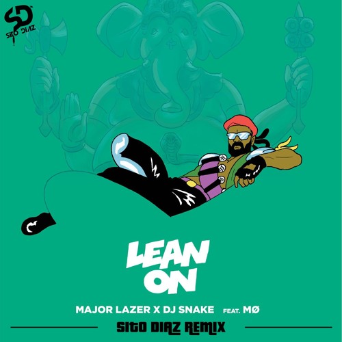 Major Lazer & DJ Snake - Lean On (Sito Diaz Remix) by Sito Diaz - Free  download on ToneDen