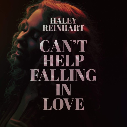Stream Haley Reinhart: Can't Help Falling in Love - Can't Help Falling in  Love (2015) by Hunter Kye | Listen online for free on SoundCloud