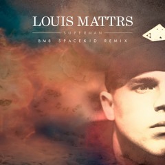 Louis Mattrs - Superman (BMB Spacekid Remix)