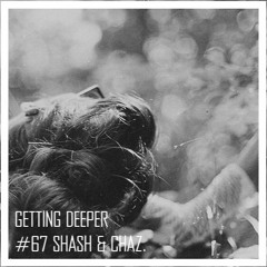 Getting Deeper Podcast #67 Mixed By Shash & Chaz