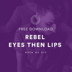 Free Download: REbEL - Eyes Then Lips [Constant Circles]