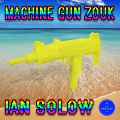 Ian Solow - Machine Gun Zouk EP