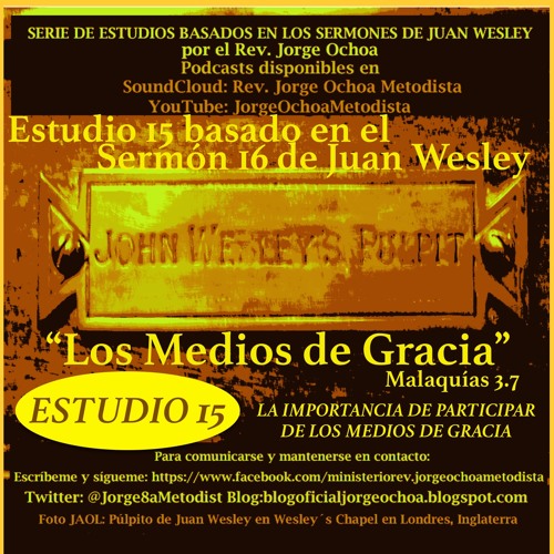 Stream Estudio 15 basado en el Sermón 16 de Juan Wesley "Los Medios de  Gracia" Rev. Jorge Ochoa by Rev. Jorge Ochoa | Listen online for free on  SoundCloud