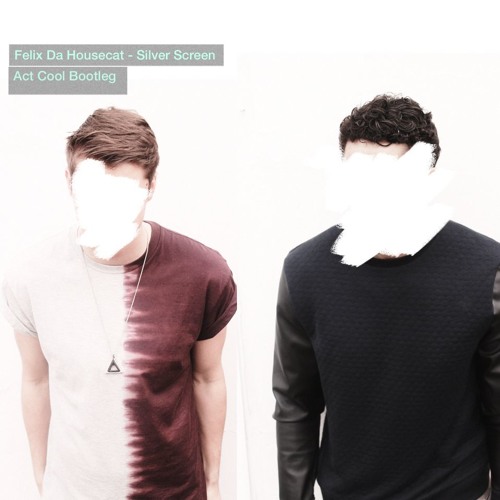 Felix Da House Cat - Silver Screen (Act Cool Bootleg)